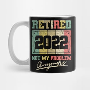 Funny Retirement Retired 2022 Not My Problem Anymore Mug